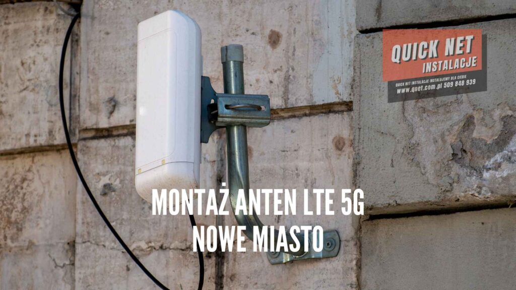 montaż anten do internetu lte 5g wzmacniających prędkość i szybkość internetu GSM Nowe Miasto powiat płoński, quick net instalacje