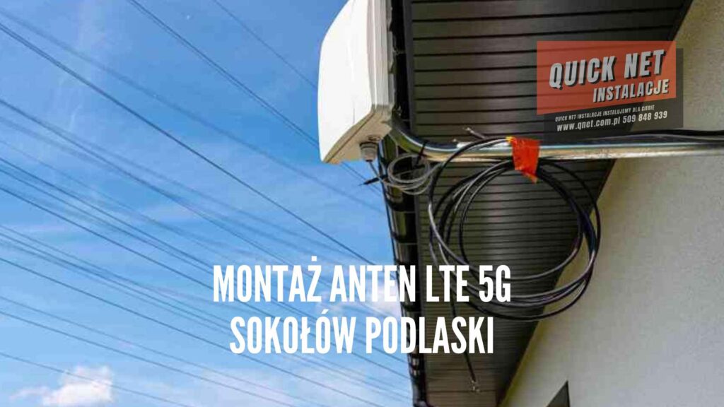 montaż anten lte 5g wzmacniających sygnał internetu LTE GSM Sokołów Podlaski powiat sokołówski
